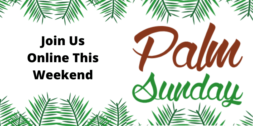 Join Us Online This Weekend palm sunday