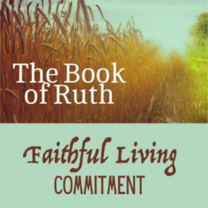 The Book of Ruth Faithful Living Commitment