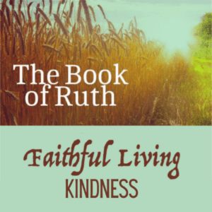 Faithful Living: Kindness - The Book of Ruth - Emmanuel United