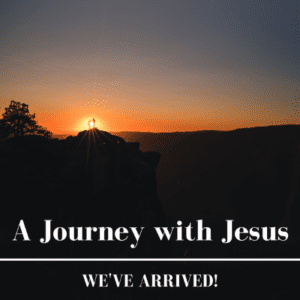 Weve arrived Journey with Jesus 2-14-21